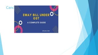 Cancelation of e-way bill
 