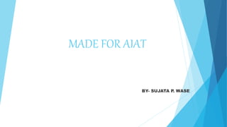 MADE FOR AIAT
BY- SUJATA P. WASE
 