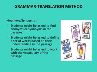 GRAMMAR-TRANSLATION METHOD




Deductive application of rule:
•
    Grammar rules are presented with examples.
•
    Later...