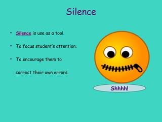 Teacher are still active:



    Mouthing words


    Using hand gestures


    Encourage students to
    help their pe...