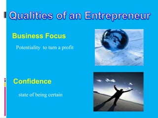 state of being certain
Confidence
Business Focus
Potentiality to turn a profit
 
