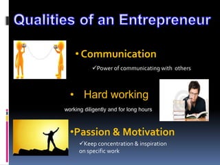• Communication
•Passion & Motivation
Power of communicating with others
Keep concentration & inspiration
on specific work
working diligently and for long hours
• Hard working
 