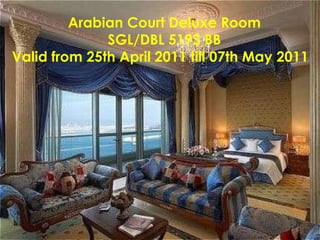 Arabian Court Deluxe Room SGL/DBL 519$ BB Valid from 25th April 2011 till 07th May 2011 