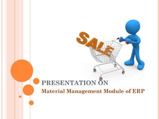 PRESENTATION ON
Material Management Module of ERP
 