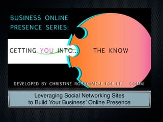 Leveraging Social Networking Sites
to Build Your Businessʼ Online Presence
 