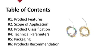 Table of Contents
#1: Product Features
#2: Scope of Application
#3: Product Classification
#4: Technical Parameters
#5: Packaging
#6: Products Recommendation
 