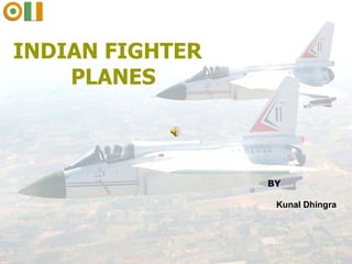   INDIAN FIGHTER PLANES  Kunal Dhingra BY 