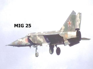 Features Maximum Speed:  Mach 3+ Service Ceiling:  70,000+ feet Payloads:  Carry short & medium range air-to-air missiles for  self protection. Combat Radius:  Internal fuel - 1100 km.   Security   SLAR (side-looking airborne radar)    MIG-25 Indian Name: Garud  Indian Fighter Planes MIG 25 