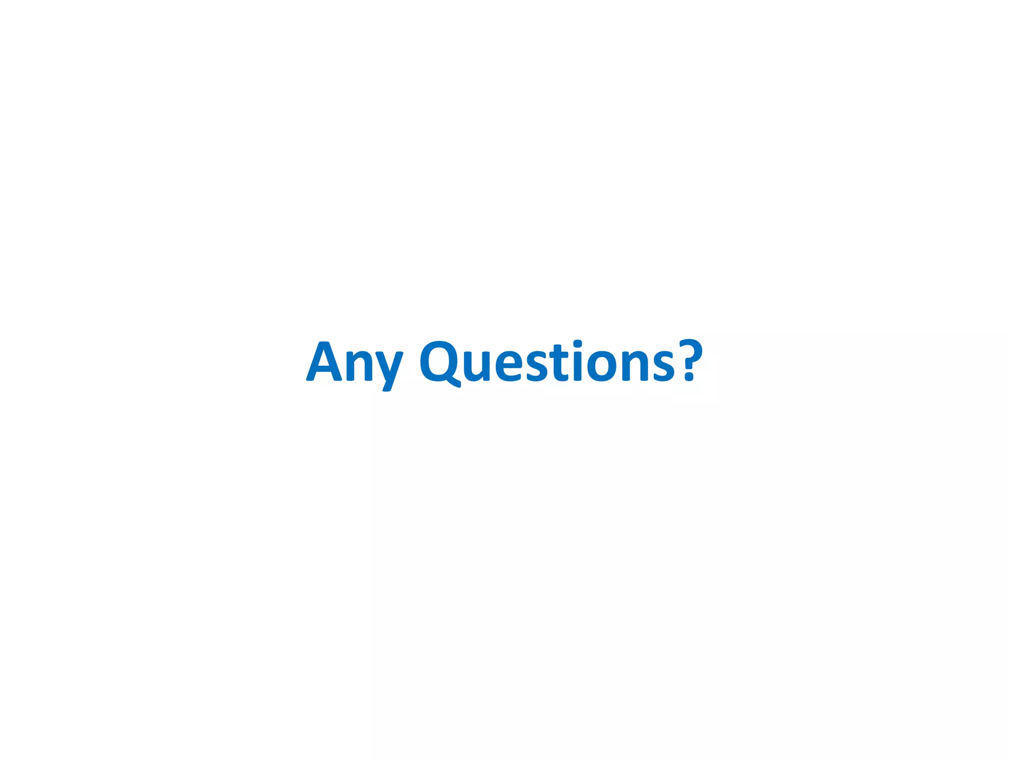 Any Questions?
 