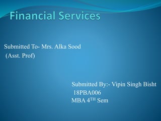 Submitted To- Mrs. Alka Sood
(Asst. Prof)
Submitted By:- Vipin Singh Bisht
18PBA006
MBA 4TH Sem
 