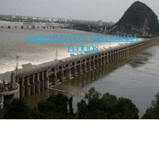 6/11/2013 Floods- Disaster Managment 56
CASESTUDYON VIJAYAWADA
FLOODS
 