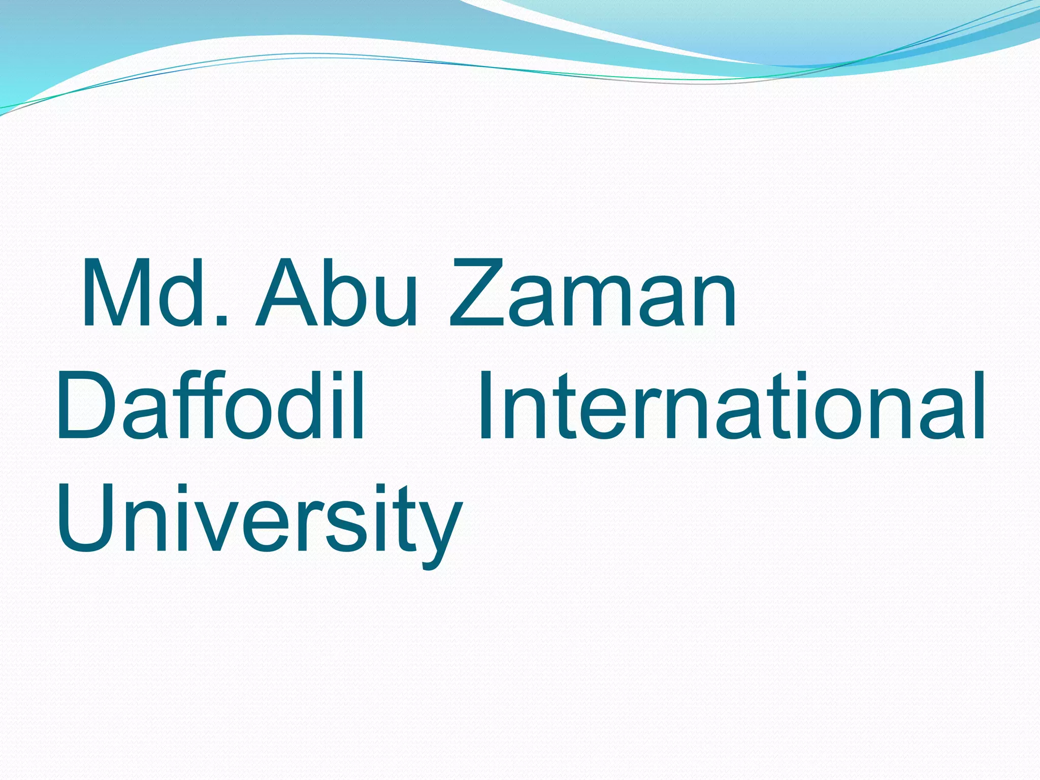 Md. Abu Zaman
Daffodil International
University
 
