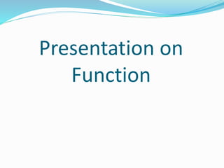 Presentation on
Function
 