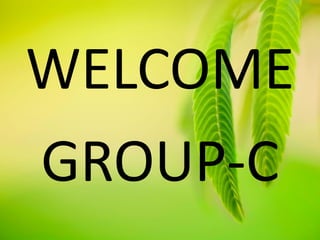WELCOME
GROUP-C
 