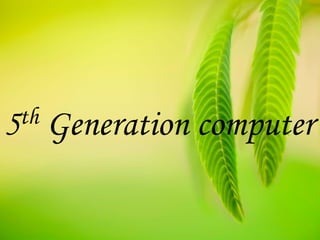 5th Generation computer
 