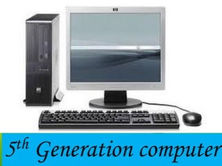 5th Generation computer
 