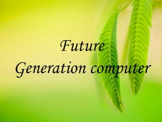 Future
Generation computer
 
