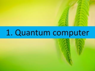 1. Quantum computer
 