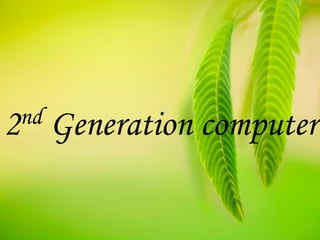 2nd Generation computer
 