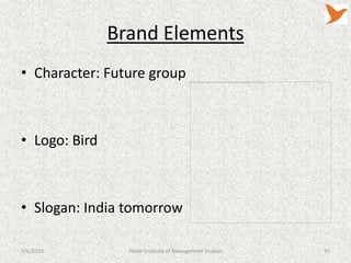 Brand Elements
• Character: Future group

• Logo: Bird

• Slogan: India tomorrow
1/6/2014

Tolani Institute of Management Studies

35

 