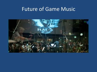 Future of Game Music
 