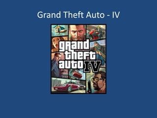 Grand Theft Auto - IV
 
