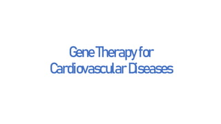 Presentation on Gene Therapy for Cardiovascular Diseases.pptx