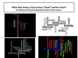 What does being a 21st century “Good” teacher mean?
It is being and understanding the learners of this century
 