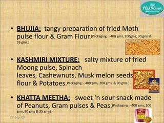 Prime focusing was on sweets & namkeens.