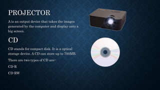 Projector Output Computer Explanation PRESENTATION ON HARDWARE COMPONENTS.pptx
