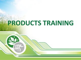 PRODUCTS TRAINING
 