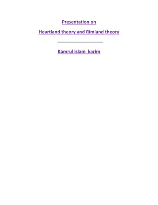 Presentation on
Heartland theory and Rimland theory
Kamrul islam karim
 