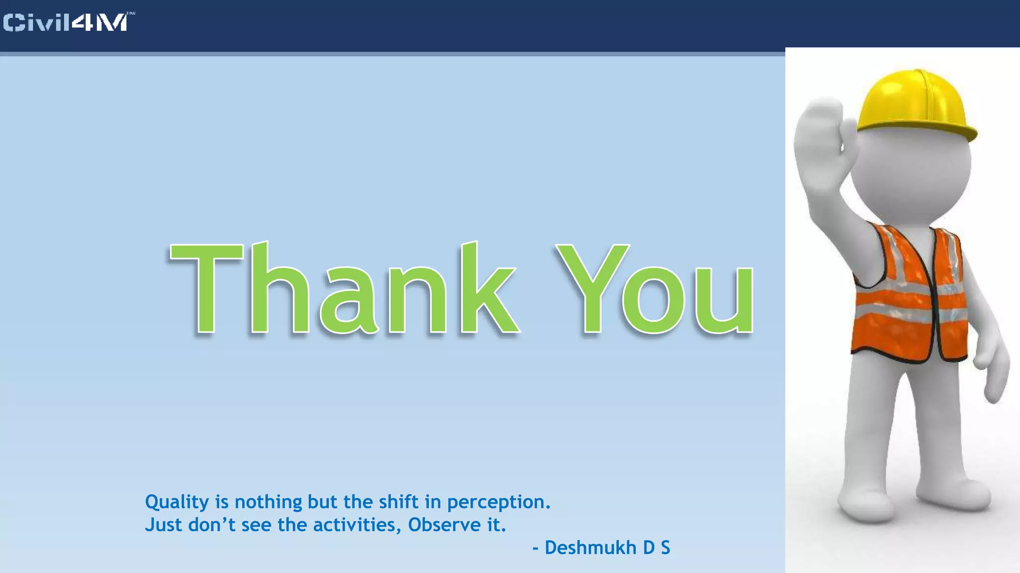 Quality is nothing but the shift in perception.
Just don’t see the activities, Observe it.
- Deshmukh D S
 