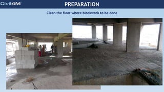 PREPARATION
Clean the floor where blockwork to be done
 