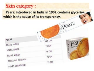 Skin category :   Pears: introduced in India in 1902,contains glycerine      which is the cause of its transparency.