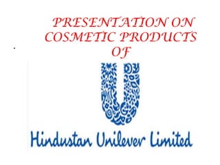.  PRESENTATION ON COSMETIC PRODUCTS OF 