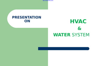 HVAC
&
WATER SYSTEM
PRESENTATION
ON
http://boilersinfo.com/
 