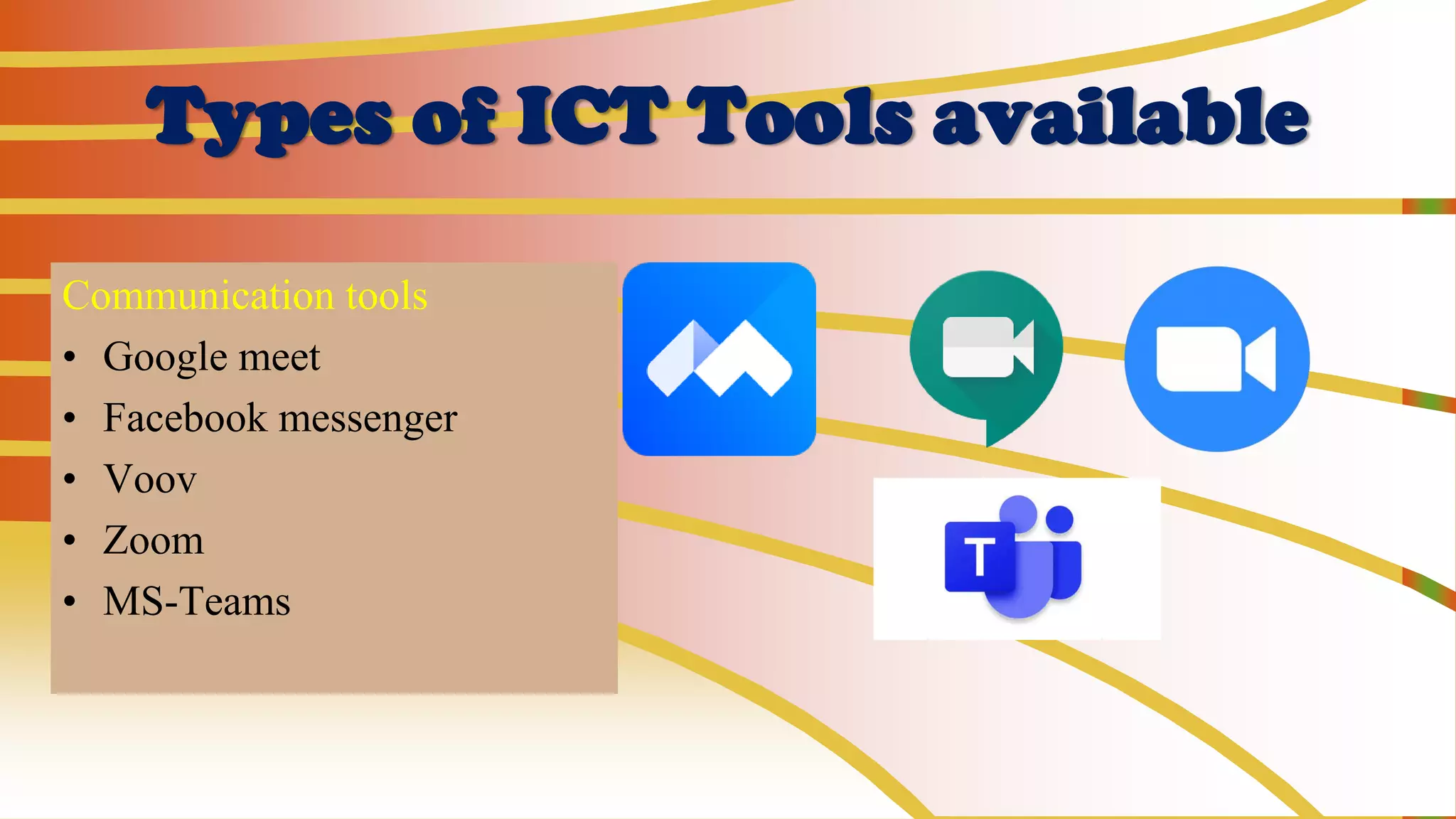 Types of ICT Tools available
Communication tools
• Google meet
• Facebook messenger
• Voov
• Zoom
• MS-Teams
 