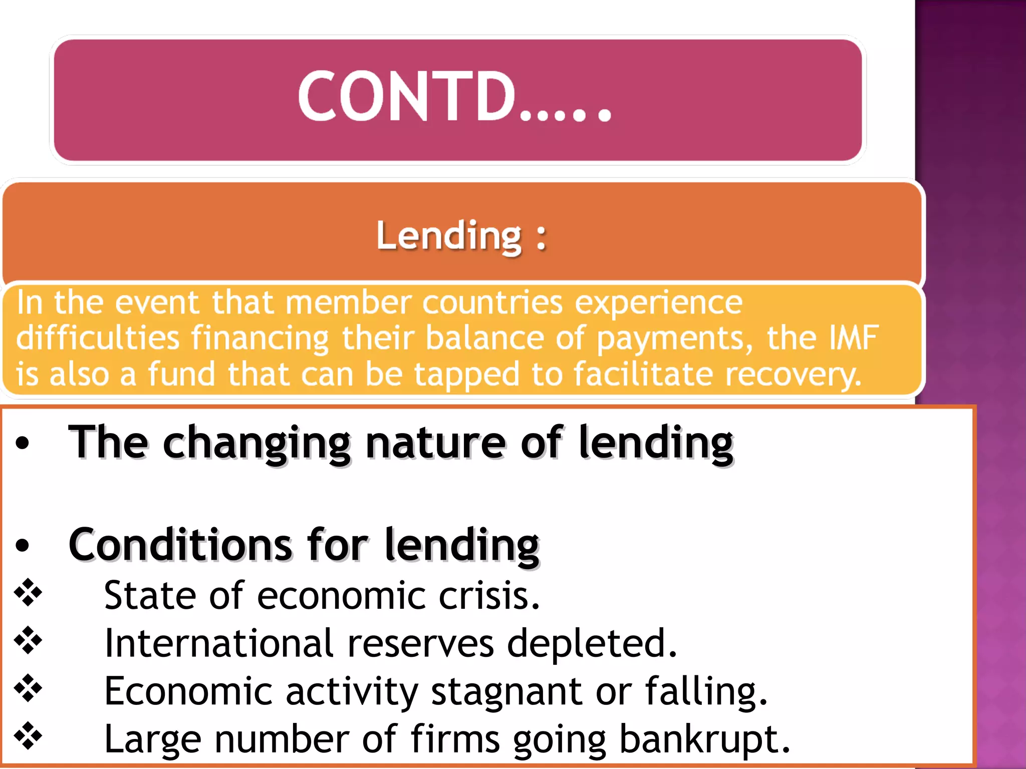 The changing nature of lending Conditions for lending State of economic crisis. International reserves depleted. Economic activity stagnant or falling. Large number of firms going bankrupt. 