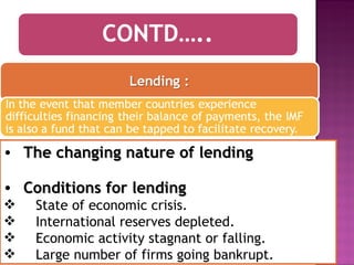 The changing nature of lending Conditions for lending State of economic crisis. International reserves depleted. Economic activity stagnant or falling. Large number of firms going bankrupt. 