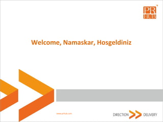 www.prhub.com
Welcome, Namaskar, Hosgeldiniz
 