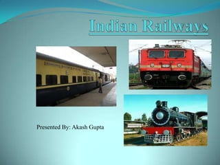 Indian Railways Presented By: Akash Gupta 