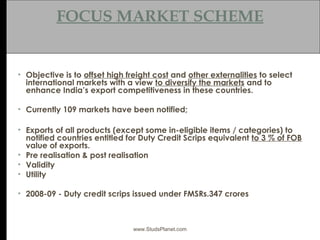 FOCUS MARKET SCHEME
• Objective is to offset high freight cost and other externalities to select
international markets wit...