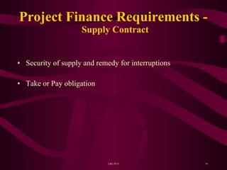Project Finance Requirements -  Supply Contract Security of supply and remedy for interruptions  Take or Pay obligation 