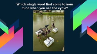 Which single word first come to your
mind when you see the cycle?
 