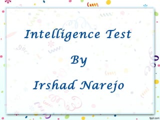 Intelligence Test
By
Irshad Narejo
 