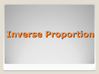 Inverse Proportion


                 12
 
