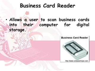 Business Card Reader

• Allows a user to scan business cards
  into their computer for digital
  storage.
 