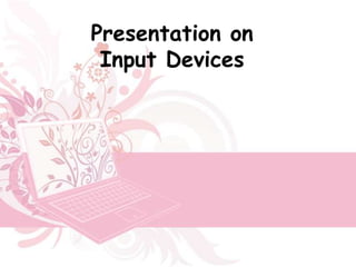 Presentation on
 Input Devices
 