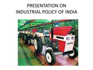 PRESENTATION ON INDUSTRIAL POLICY OF INDIA 